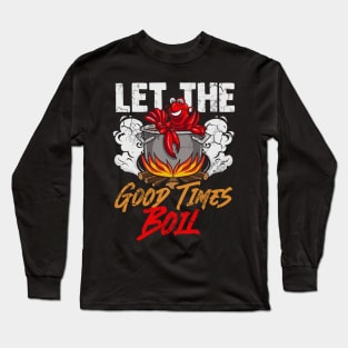 Crawfish Let The Good Time Boil Funny Humor Quotes Sayings Long Sleeve T-Shirt